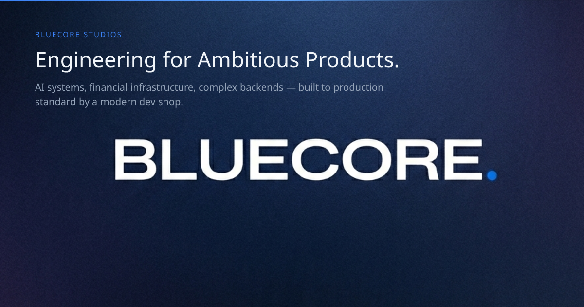 Bluecore Studios — Engineering for Ambitious Products